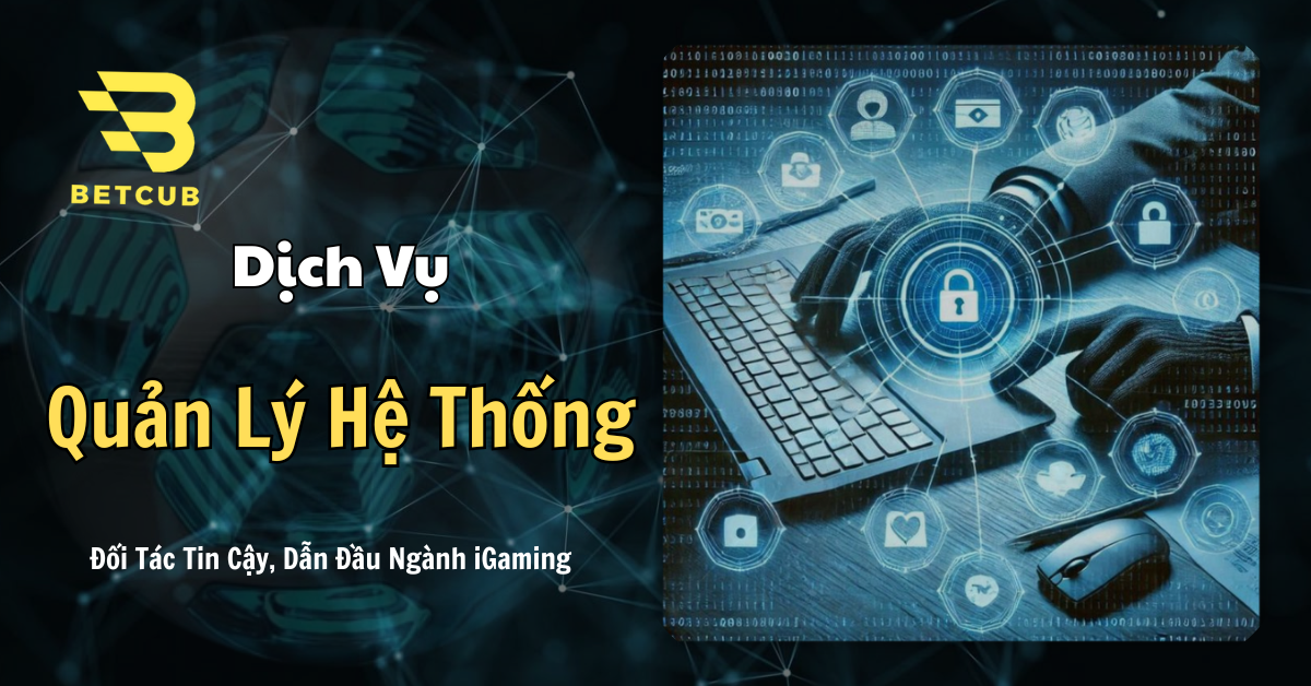 Dịch Vụ Quản Lý Hệ Thống iGaming